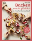 Backen macht glucklich : Das Familienbackbuch. 80 bewahrte und leckere Rezepte - eBook