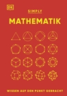 SIMPLY. Mathematik: : Wissen auf den Punkt gebracht. Visuelles Nachschlagewerk zu 90 mathematischen Schlusselkonzepten - eBook