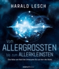 Vom Allergroten bis zum Allerkleinsten : Eine Reise vom Rand des Universums bis zum Kern des Atoms - eBook