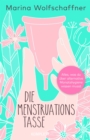 Die Menstruationstasse : Alles, was du uber alternative Monatshygiene wissen musst - eBook