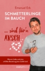 Schmetterlinge im Bauch sind fur'n Arsch : Warum Liebe und eine erfullte Beziehung kein Zufall sind - eBook