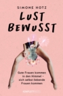 Lustbewusst : Gute Frauen kommen in den Himmel,  sich selbst liebende Frauen kommen - eBook