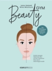 Beautygym : Straffe Wangen, faltenfreie Stirn und ein naturlicher Glow durch Gesichtsgymnastik - eBook
