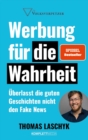 Werbung fur die Wahrheit : Uberlasst die guten Geschichten nicht den Fake News - eBook