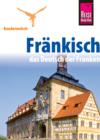 Reise Know-How Kauderwelsch Frankisch - das Deutsch der Franken: Kauderwelsch-Sprachfuhrer Band 186 - eBook