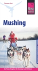Reise Know-How Mushing - Hundeschlittenfahren Der Praxis-Ratgeber fur Einsteiger und Mitfahrer (Sachbuch) - eBook