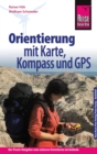 Reise Know-How Orientierung mit Karte, Kompass und GPS Der Praxis-Ratgeber fur sicheres Orientieren im Gelande (Sachbuch) - eBook