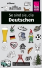 So sind sie, die Deutschen : Die Fremdenversteher von Reise Know-How - eBook
