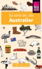 So sind sie, die Australier : Die Fremdenversteher von Reise Know-How - eBook