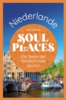 Soul Places Niederlande - Die Seele der Niederlande spuren - eBook