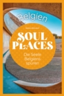 Soul Places Belgien - Die Seele Belgiens spuren - eBook