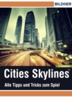 Cities: Skylines - Alles Tipps und Tricks zum Spiel! : The unoffical Guide - Die inoffizielle Anleitung - eBook