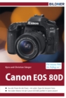 Canon EOS 80D - Fur bessere Fotos von Anfang an! : Das Kamerabuch fur den praktischen Einsatz - eBook