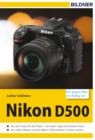 Nikon D500 - Fur bessere Fotos von Anfang an! : Das Kamerahandbuch fur den praktischen Einsatz - eBook