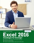 Excel 2016 - Grundlagen fur Einsteiger : Leicht verstandlich - komplett in Farbe! - eBook