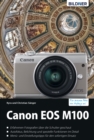 Canon EOS M100 - Fur bessere Fotos von Anfang an!: Das umfangreiche Praxisbuch - eBook