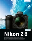 Nikon Z 6 - Fur bessere Fotos von Anfang an : Das umfangreiche Praxisbuch - eBook