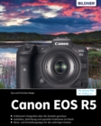 Canon EOS R5 : Fur bessere Fotos von Anfang an - eBook