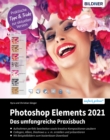 Photoshop Elements 2021 : Das umfangreiche Praxisbuch: leicht verstandlich und komplett in Farbe! - eBook