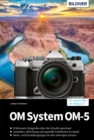 OM System OM-5 : Das umfangreiche Praxisbuch zu Ihrer Kamera! - eBook