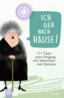 Ich geh nach Hause! : 111 Tipps zum Umgang mit Menschen mit Demenz - eBook