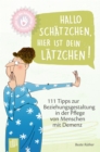 Hallo Schatzchen, hier ist dein Latzchen! : 111 Tipps zur Beziehungsgestaltung in der Pflege von Menschen mit Demenz - eBook