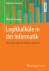 Logikkalkule in der Informatik : Wie wird Logik vom Rechner genutzt? - eBook