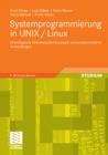 Systemprogrammierung in UNIX / Linux : Grundlegende Betriebssystemkonzepte und praxisorientierte Anwendungen - eBook