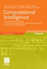 Computational Intelligence : Eine methodische Einfuhrung in Kunstliche Neuronale Netze, Evolutionare Algorithmen, Fuzzy-Systeme und Bayes-Netze - eBook