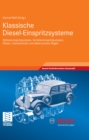 Klassische Diesel-Einspritzsysteme : Reiheneinspritzpumpen, Verteilereinspritzpumpen, Dusen, mechanische und elektronische Regler - eBook