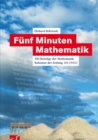 Funf Minuten Mathematik : 100 Beitrage der Mathematik-Kolumne der Zeitung DIE WELT - eBook