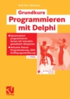 Grundkurs Programmieren mit Delphi : Systematisch programmieren lernen mit interaktiv gestalteten Beispielen - Inklusive Pascal-Programmierung, OOP, Grafikprogrammierung - eBook
