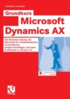 Grundkurs Microsoft Dynamics AX : Die Business-Losung von Microsoft fur mittelstandische Unternehmen: Axapta Grundlagen und neue Funktionen in Version 4.0 - eBook