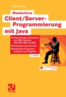 Masterkurs Client/Server-Programmierung mit Java : Anwendungen entwickeln mit JDBC, Sockets, XML-RPC, RMI und JMS - Kompakt und praxisnah - Zahlreiche Programmbeispiele und Aufgaben - eBook