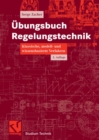 Ubungsbuch Regelungstechnik : Klassische, modell- und wissensbasierte Verfahren - eBook