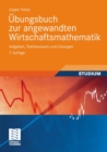 Ubungsbuch zur angewandten Wirtschaftsmathematik : Aufgaben, Testklausuren und Losungen - eBook