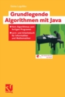 Grundlegende Algorithmen mit Java : Vom Algorithmus zum fertigen Programm - Lern- und Arbeitsbuch fur Informatiker und Mathematiker - eBook