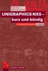 UNIGRAPHICS NX5 - kurz und bundig : Grundlagen fur Einsteiger - eBook