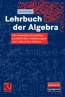 Lehrbuch der Algebra : Mit lebendigen Beispielen, ausfuhrlichen Erlauterungen und zahlreichen Bildern - eBook