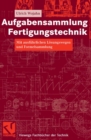 Aufgabensammlung Fertigungstechnik : Mit ausfuhrlichen Losungswegen und Formelsammlung - eBook