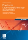 Praktische Lebensversicherungsmathematik : Mit zahlreichen Beispielen, Abbildungen und Anwendungen - eBook