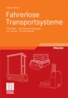 Fahrerlose Transportsysteme : Eine Fibel - mit Praxisanwendungen - zur Technik - fur die Planung - eBook