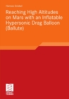 Reaching High Altitudes on Mars With an Inflatable Hypersonic Drag Balloon - eBook