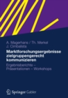 Marktforschungsergebnisse zielgruppengerecht kommunizieren : Ergebnisberichte - Prasentationen - Workshops - eBook