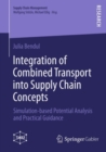 Integration of Combined Transport into Supply Chain Concepts : Simulation-based Potential Analysis and Practical Guidance - eBook