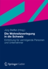 Die Wohnsitzverlegung in die Schweiz : Einfuhrung fur vermogende Personen und Unternehmer - eBook