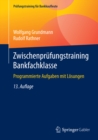 Zwischenprufungstraining Bankfachklasse : Programmierte Aufgaben mit Losungen - eBook