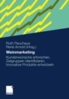 Weinmarketing : Kundenwunsche erforschen, Zielgruppen identifizieren, innovative Produkte entwickeln - eBook