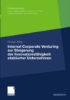 Internal Corporate Venturing zur Steigerung der Innovationsfahigkeit etablierter Unternehmen : Ein konzeptioneller Ansatz zur Ubertragung der Instrumente der Venture-Capital-Industrie - eBook