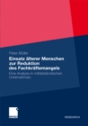 Einsatz alterer Menschen zur Reduktion des Fachkraftemangels : Eine Analyse in mittelstandischen Unternehmen - eBook